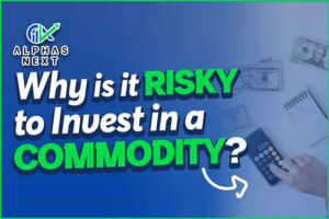 Why is it Risky to Invest in a Commodity